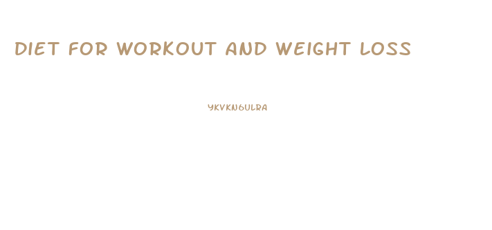 Diet For Workout And Weight Loss