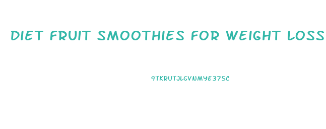 Diet Fruit Smoothies For Weight Loss