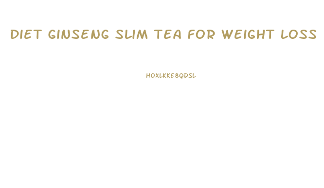 Diet Ginseng Slim Tea For Weight Loss