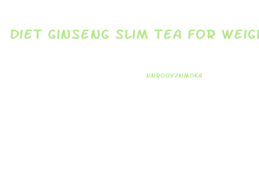 Diet Ginseng Slim Tea For Weight Loss