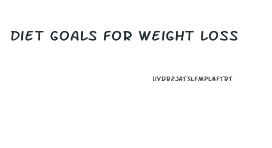 Diet Goals For Weight Loss