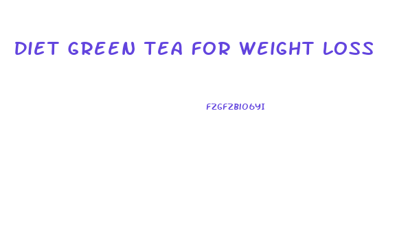 Diet Green Tea For Weight Loss