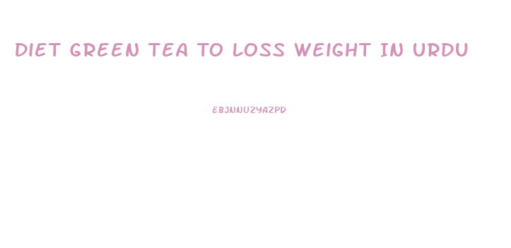 Diet Green Tea To Loss Weight In Urdu