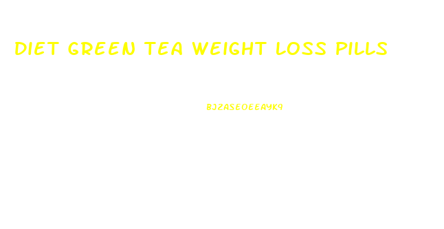 Diet Green Tea Weight Loss Pills