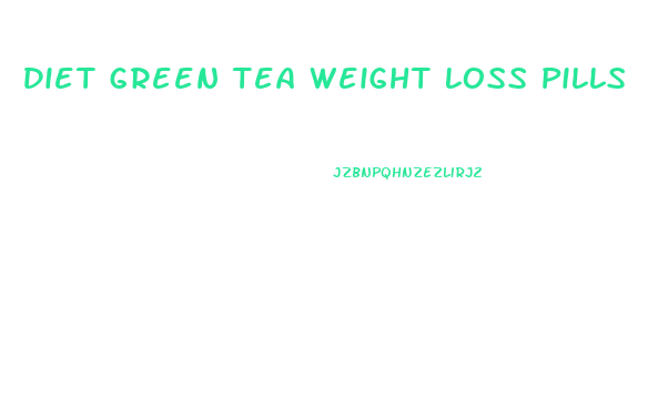 Diet Green Tea Weight Loss Pills