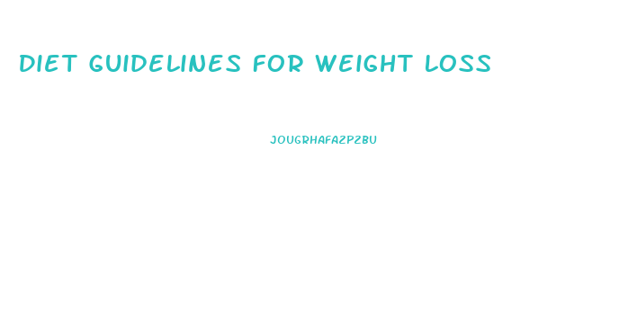 Diet Guidelines For Weight Loss