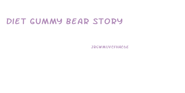 Diet Gummy Bear Story