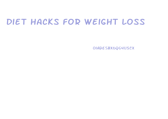 Diet Hacks For Weight Loss