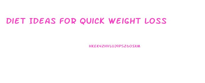 Diet Ideas For Quick Weight Loss