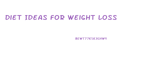 Diet Ideas For Weight Loss
