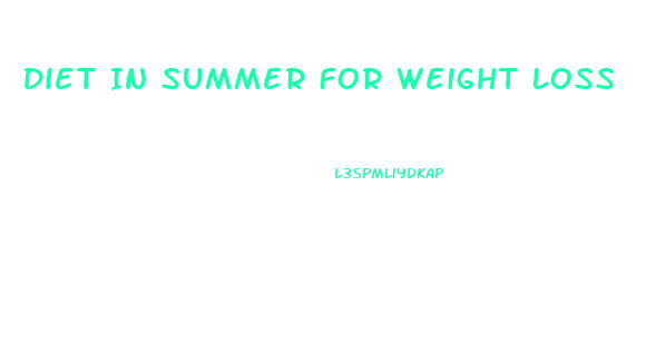 Diet In Summer For Weight Loss