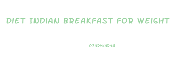 Diet Indian Breakfast For Weight Loss