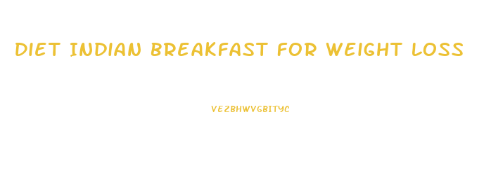 Diet Indian Breakfast For Weight Loss