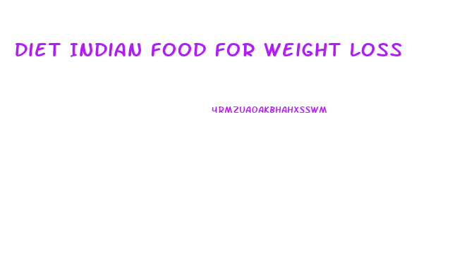 Diet Indian Food For Weight Loss