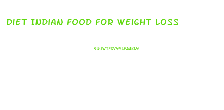 Diet Indian Food For Weight Loss