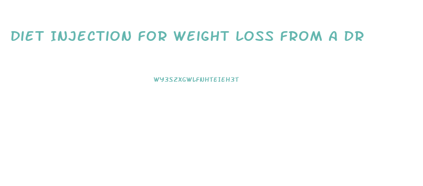 Diet Injection For Weight Loss From A Dr