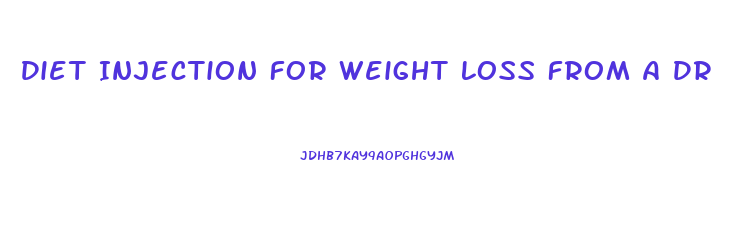 Diet Injection For Weight Loss From A Dr