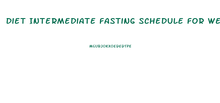 Diet Intermediate Fasting Schedule For Weight Loss