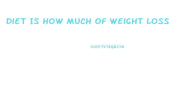 Diet Is How Much Of Weight Loss