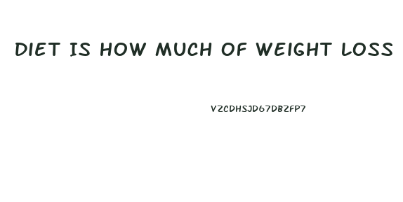 Diet Is How Much Of Weight Loss