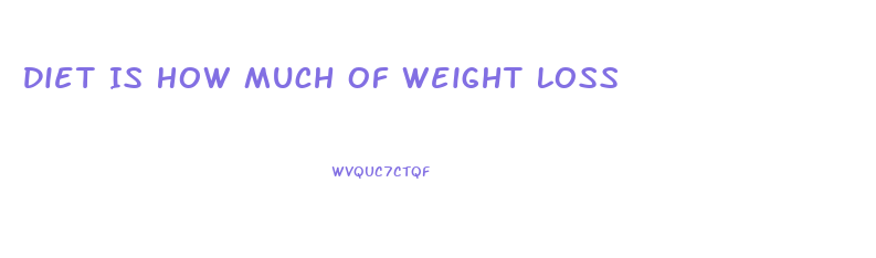 Diet Is How Much Of Weight Loss