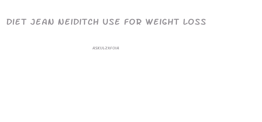Diet Jean Neiditch Use For Weight Loss