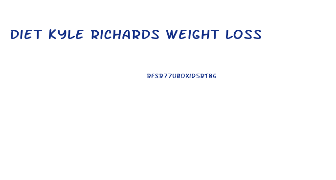 Diet Kyle Richards Weight Loss