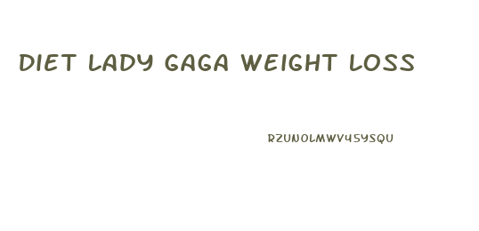 Diet Lady Gaga Weight Loss