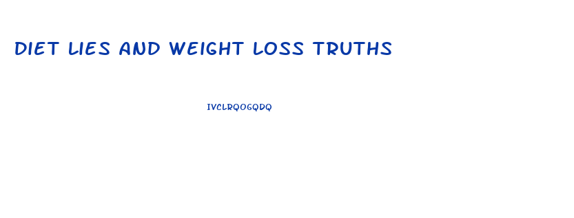 Diet Lies And Weight Loss Truths