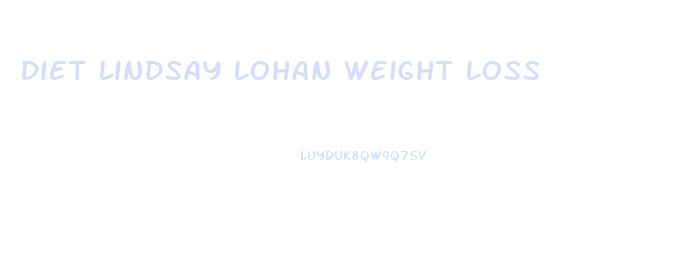 Diet Lindsay Lohan Weight Loss