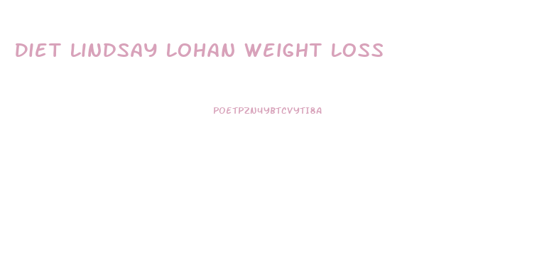 Diet Lindsay Lohan Weight Loss