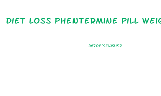 Diet Loss Phentermine Pill Weight