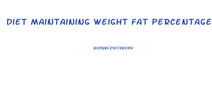 Diet Maintaining Weight Fat Percentage Loss