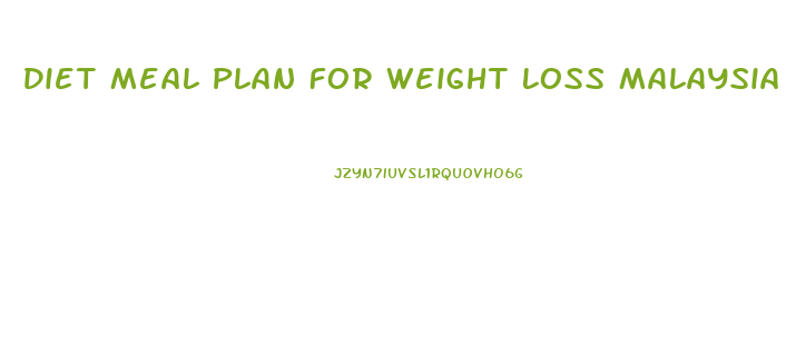 Diet Meal Plan For Weight Loss Malaysia