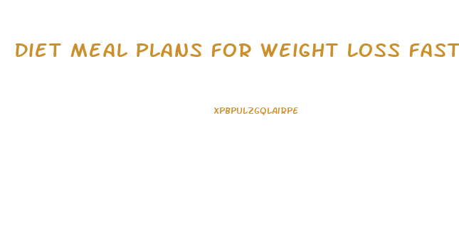 Diet Meal Plans For Weight Loss Fast