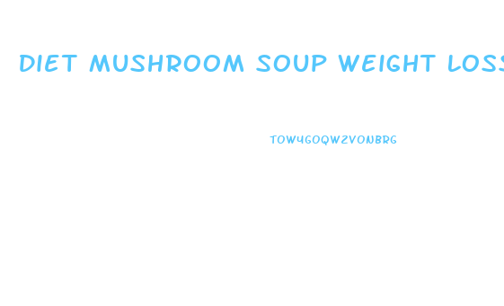 Diet Mushroom Soup Weight Loss