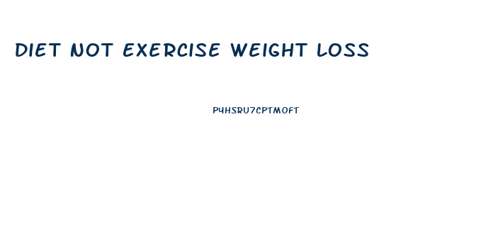 Diet Not Exercise Weight Loss