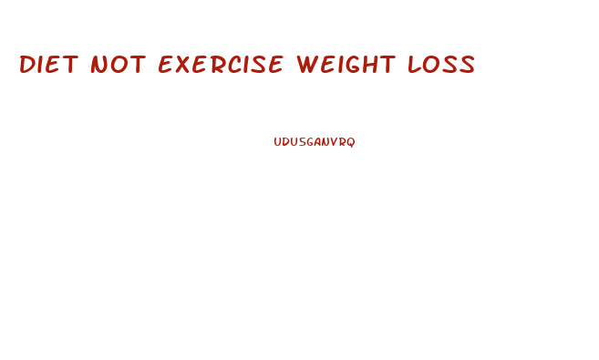 Diet Not Exercise Weight Loss