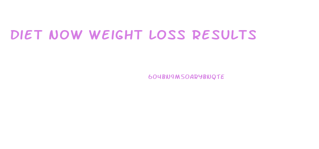 Diet Now Weight Loss Results