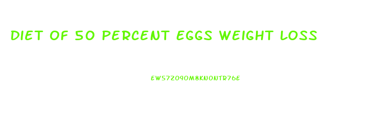 Diet Of 50 Percent Eggs Weight Loss