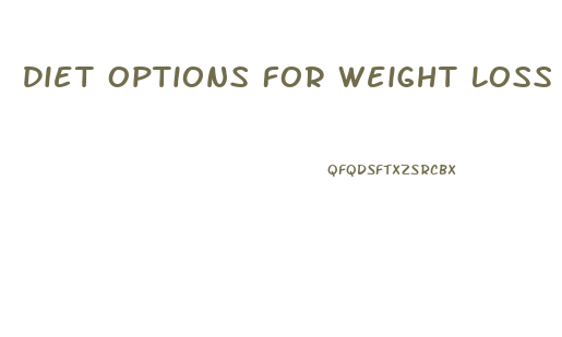 Diet Options For Weight Loss