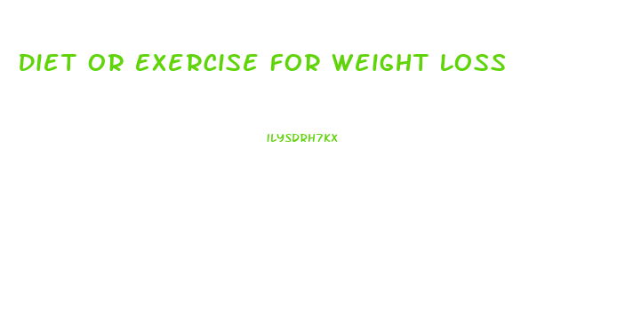 Diet Or Exercise For Weight Loss