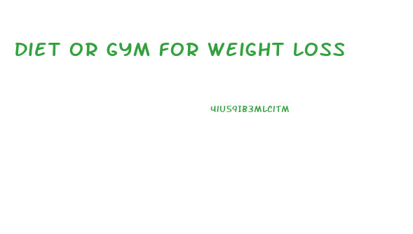 Diet Or Gym For Weight Loss