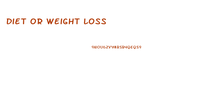 Diet Or Weight Loss