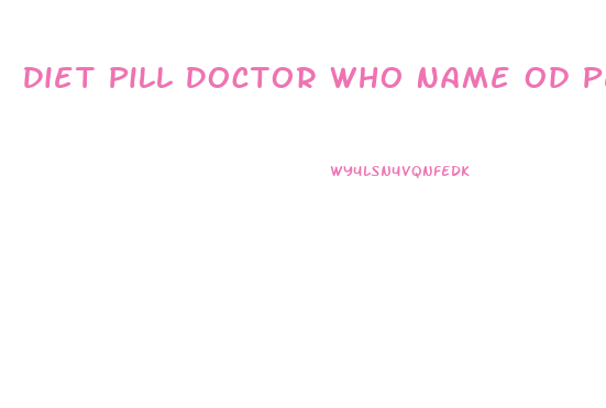 Diet Pill Doctor Who Name Od Pepisode