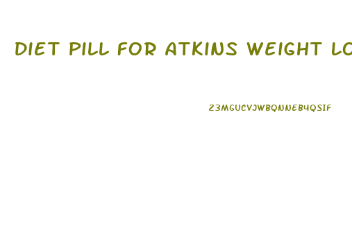 Diet Pill For Atkins Weight Loss
