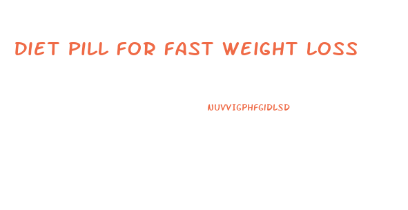 Diet Pill For Fast Weight Loss