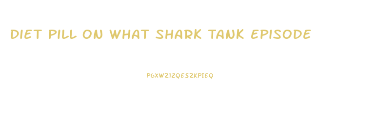 Diet Pill On What Shark Tank Episode