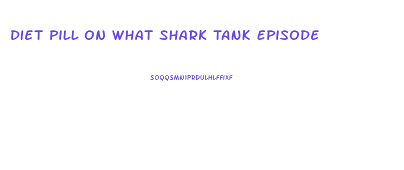 Diet Pill On What Shark Tank Episode