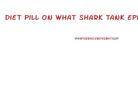 Diet Pill On What Shark Tank Episode